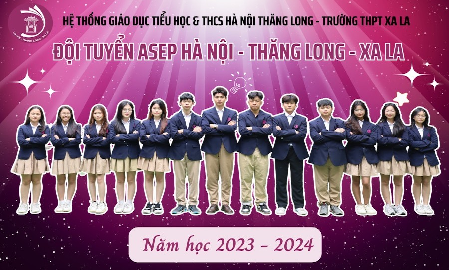RA MẮT ĐỘI TUYỂN ASEP NĂM HỌC 2023 – 2024 CỦA HỆ THỐNG GIÁO DỤC HÀ NỘI - THĂNG LONG - XA LA - HỌC SINH TỰ TIN HỘI NHẬP QUỐC TẾ